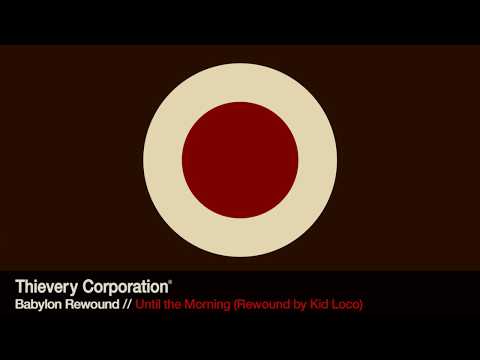 Thievery Corporation - Until the Morning (Rewound by Kid Loco) [Official Audio]