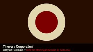 Thievery Corporation - Until the Morning (Rewound by Kid Loco) [Official Audio]