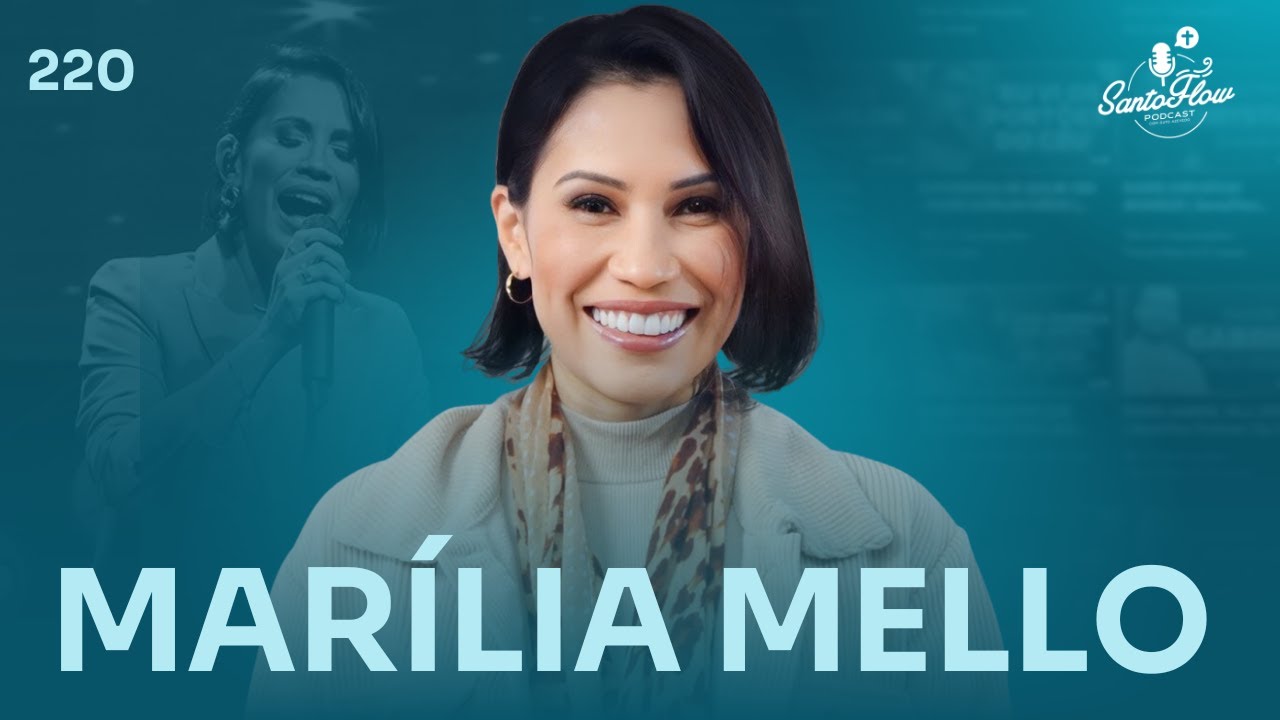 MARÍLIA MELLO | SantoFlow Podcast #220