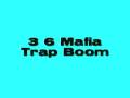 3 6 Mafia Trap Boom
