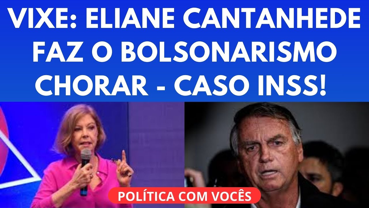 17/05/2025 - ELIANE CANTANHEDE ATROPELA BOLSONARO E SUA QUADRILHA NO CASO INSS!