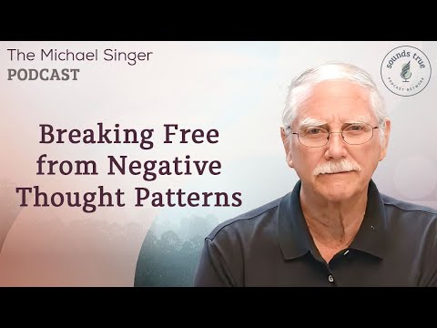 Breaking Free from Negative Thought Patterns | The Michael Singer Podcast