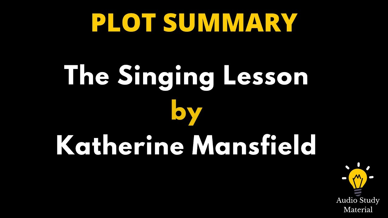 Plot Summary Of The Singing Lesson By Katherine Mansfield. - The Singing Lesson