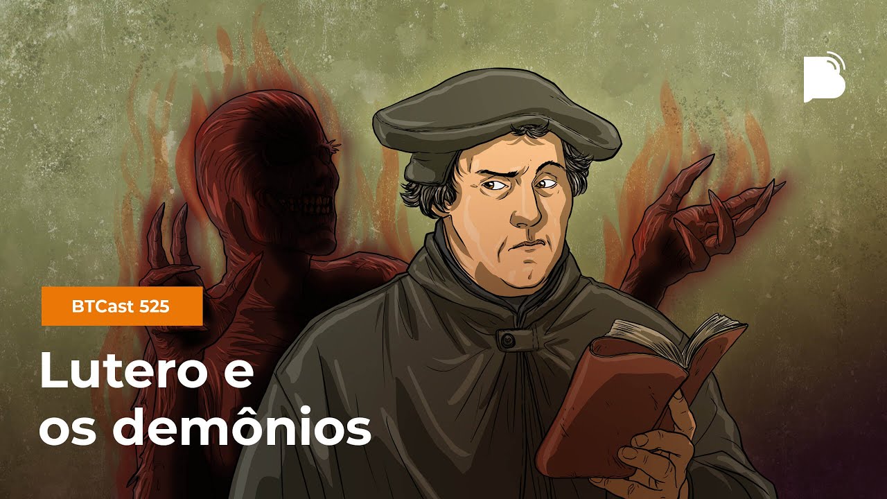 Lutero e os demônios - BTCast 525
