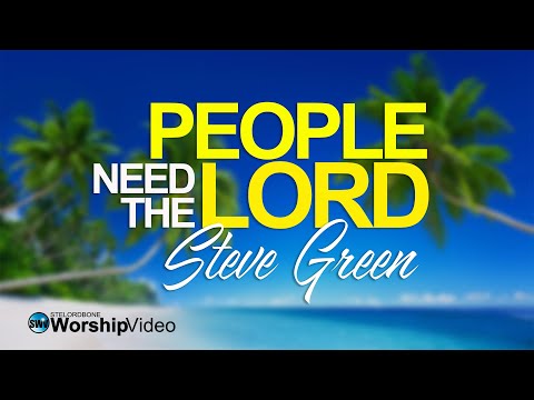 People Need The Lord - Steve Green [With Lyrics]