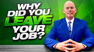 WHY DID YOU LEAVE YOUR LAST JOB? (10 GREAT REASONS FOR LEAVING A JOB!)