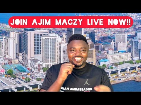Ajim Maczy Official is live! Why Do people love talk Bad About Nigeria?