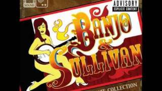 Banjo & Sullivan - I'm at Home Getting Hammered (While She's Out Getting Nailed)
