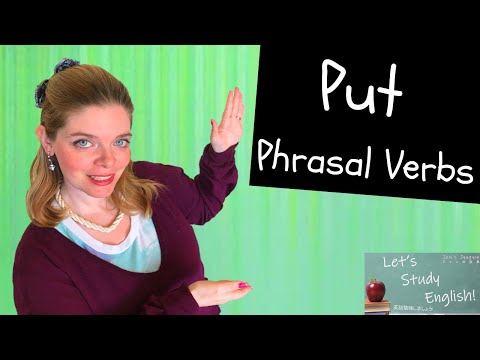 Put Phrasal Verbs: 9 Phrasal Verbs using ‘Put’ with Multiple Meanings! Improve your English Fluency!