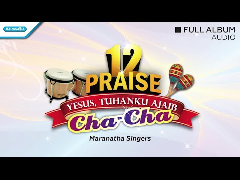 12 Praise Cha Cha (Yesus Tuhanku Ajaib) - Maranatha Singers (Full Album Audio)