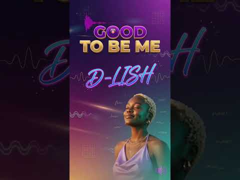 Good To Be Me By D Lish