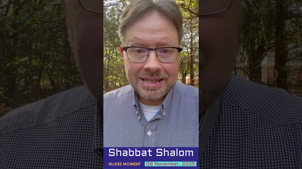 Shabbat Shalom! 08 November, 2025 – McKee Moment