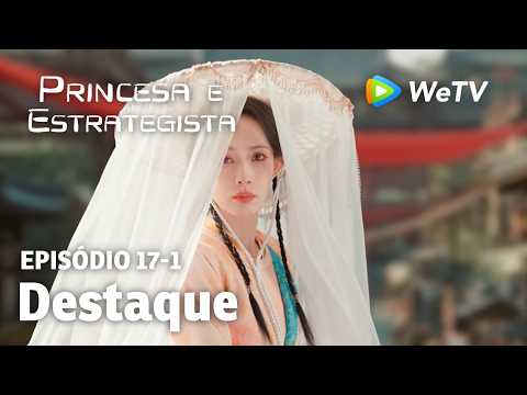 【Princesa e Estrategista】EP17-1｜Destaque | Li Yun Rui e Meng Zi Yi | WeTV