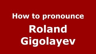 How to pronounce Roland Gigolayev