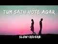 Tum Sath Hote Agar Lofi Slow Reverb Specials By Mr Deepak Lofi Sadlofi