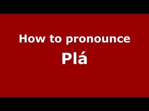 How to pronounce Plá (Spanish/Spain) - PronounceNames.com