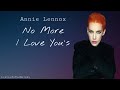 No More I Love You S Annie Lennox Lyrics