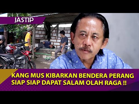 KANG MUS KIBARKAN BENDERA PERANG !! SEMUA PASUKAN SIAPKAN MENTAL  - JASTIP PREMAN PENSIUN