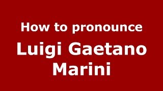 How to pronounce Luigi Gaetano Marini