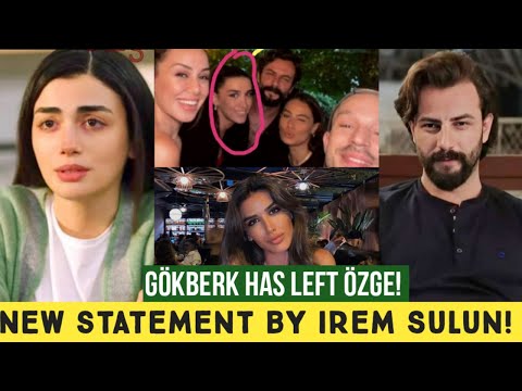 Gökberk demirci has left Özge yagiz! New Statement by Irem Sulun