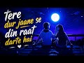 Tere Dur Jaane Se Din Raat Darte Hain Midnight Sad Lofi Slowed Reverb