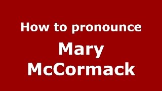 How to pronounce Mary Mccormack