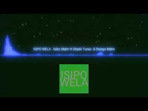 ISIPO WELA - Sebs Mahn ft Shadii Tunes & Stango Mahn 