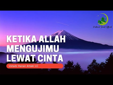 Ketika Allah Mengujimu Lewat Cinta - Ustadz Hanan Attaki