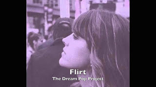 Flirt - The Dream Pop Project