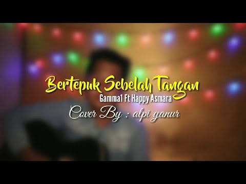 bertepuk sebelah tangan - (Gamma1 Ft Happy Asmara) Cover By alpi yanur