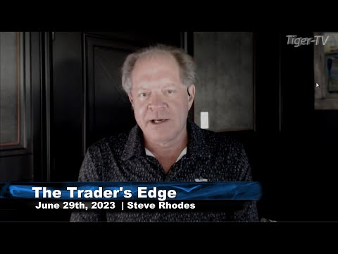 June 29th, The Trader's Edge with Steve Rhodes on TFNN - 2023