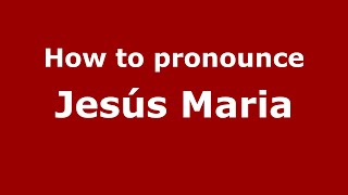 How to pronounce Jes&uacute;s Maria