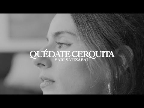 Sabi Satizábal -Quédate cerquita  (Video Oficial)