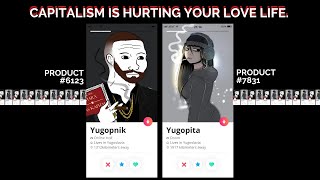 Capitalism is ruining your love life. | The Commodification of Love, Romance, and the Family.