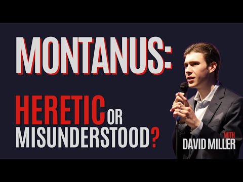 Montanus: Heretic or Misunderstood Hero? w/ David Miller