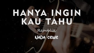 Download lagu HANYA INGIN KAU TAHU // REPVBLIK // KARAOKE GITAR AKUSTIK NADA CEWE ( FEMALE ) mp3