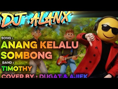 DJ Alanx Remix | Anang Kelalu Sombong | Timothy (Cover by Dugat & Ajiek)