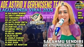 Download lagu SALAHMU SENDIRI – ADE ASTRID x GERENGSENG TEAM | Lagu Pop Sunda Viral 2025 | Full Album Baper mp3