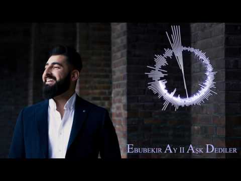 Ebubekir Ay Ask Dediler 2017