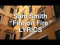 Sam Smith - Fire on Fire (Lyrics) Sam Smith - Fire on Fire (Lyrics)