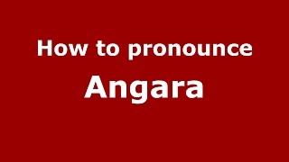 How to pronounce Angara