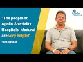 The Team At Apollo Speciality Hospitals Madurai Was Really Helpful Says Mr Baskar