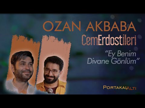 Ey Benim Divane Gönlüm - Ozan Akbaba & Cem Erdost İleri (PortakalAltı Kayıtları)