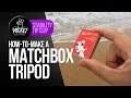 How To Make A MATCHBOX TRIPOD
