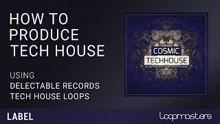 Video thumbnail for How to Produce Tech House | With Delectable Records Cosmic Tech House Samples by Loopcloud