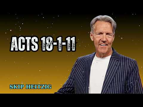 Acts 18-1-11 - Skip Heitzig Message