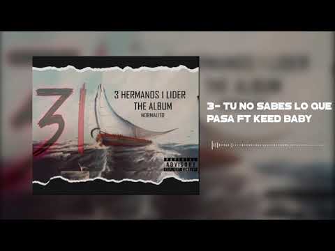 3. Normalito ft Keed Baby_ Tu no $abes lo que pa$a.   (the album 31 3hermanos 1lider)