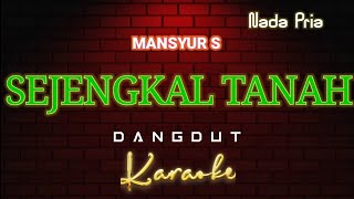 Download lagu SEJENGKAL TANAH - Karaoke Dangdut Nada Pria [ MANSYUR S ] mp3