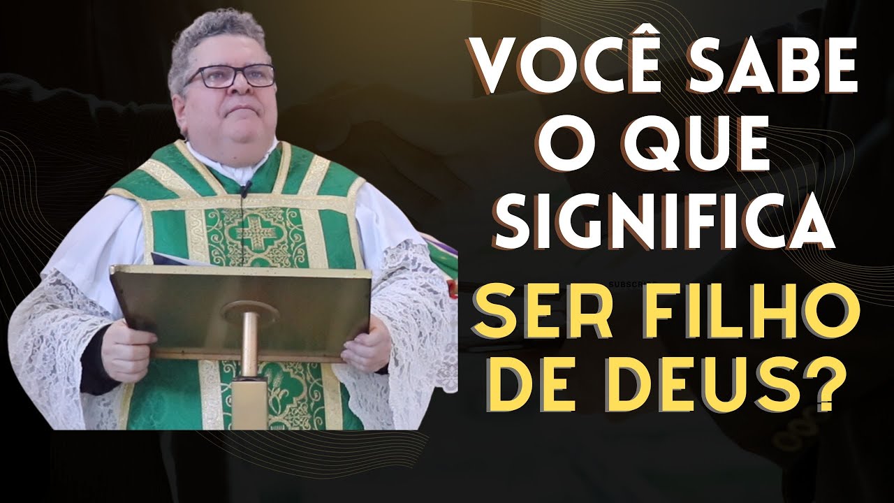 Se não te basta ser filho de Deus, o que te bastará?