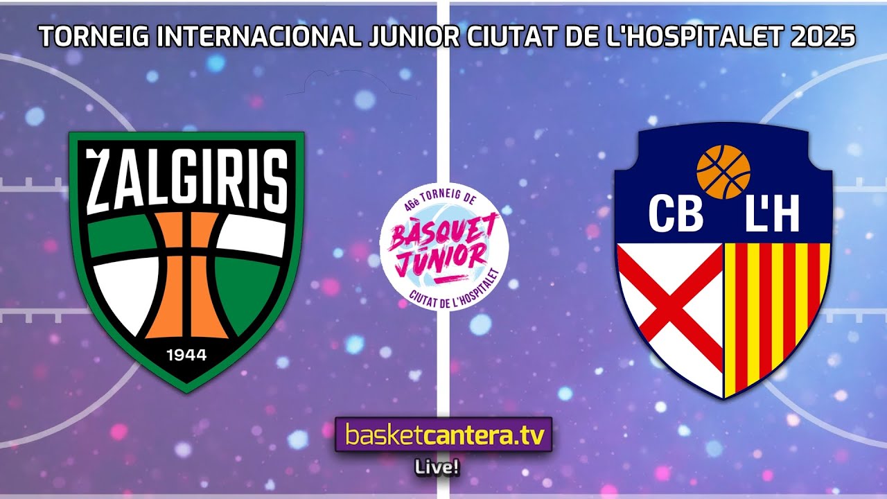#Live U18M.  ZALGIRIS KAUNAS vs CB L’HOSPITALET. Torneo Internacional Junior  L´Hospitalet 2025